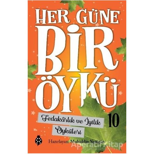 Fedakarlık ve İyilik Öyküleri - Her Güne Bir Öykü 10 - Muhiddin Yenigün - Uğurböceği Yayınları