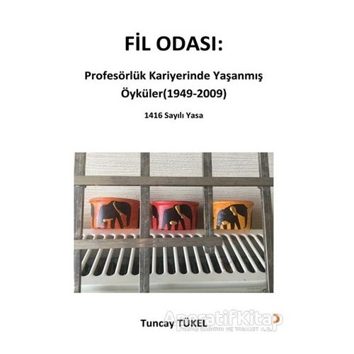 Fil Odası: Profesörlük Kariyerinde Yaşanmış Öyküler (1949-2009) - Tuncay Tükel - Cinius Yayınları