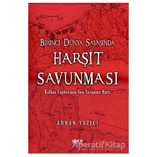 Birinci Dünya Savaşında Harşit Savunması - Adnan Yazıcı - Gece Kitaplığı