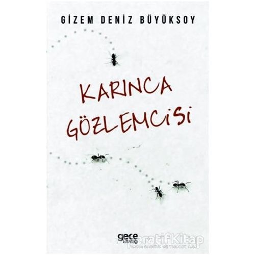 Karınca Gözlemcisi - Gizem Deniz Büyüksoy - Gece Kitaplığı