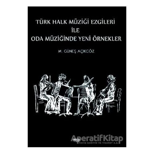 Türk Halk Müziği Ezgileri İle Oda Müziğinde Yeni Örnekler - Mehmet Güneş Açıkgöz - Gece Kitaplığı