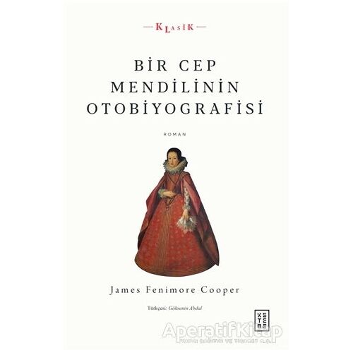 Bir Cep Mendilinin Otobiyografisi - James Fenimore Cooper - Ketebe Yayınları