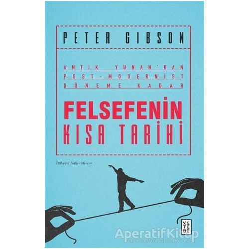 Felsefenin Kısa Tarihi - Peter Gibson - Ketebe Yayınları