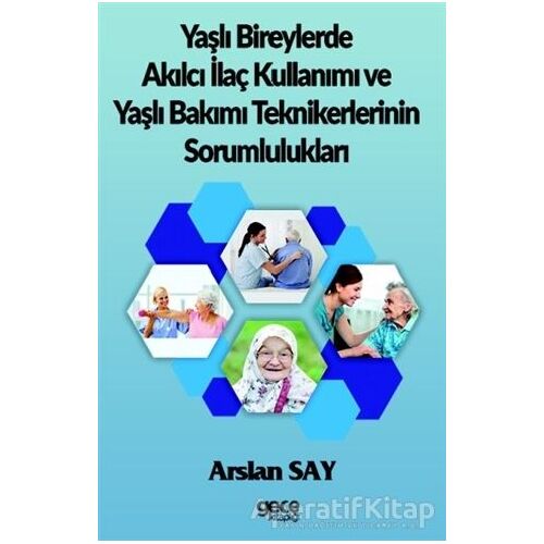 Yaşlı Bireylerde Akılcı İlaç Kullanımı ve Yaşlı Bakımı Teknikerlerinin Sorumlulukları