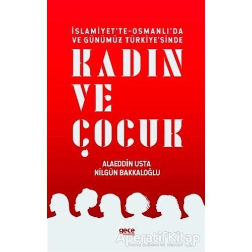 İslamiyette-Osmanlıda ve Günümüz Türkiyesinde Kadın ve Çocuk - Nilgün Bakkaloğlu - Gece Kitaplığı