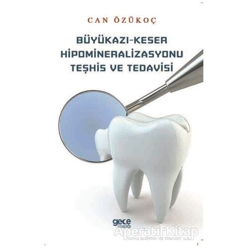 Büyükazı-Keser Hipomineralizasyonu Teşhis ve Tedavisi - Can Özükoç - Gece Kitaplığı