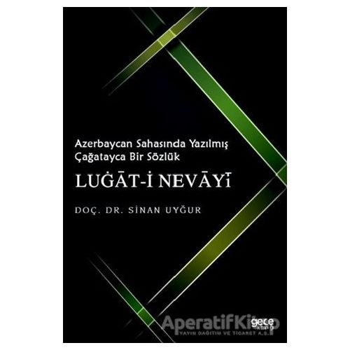 Azerbaycan Sahasında Yazılmış Çağatayca Bir Sözlük Lugat-i Nevayi - Sinan Uyğur - Gece Kitaplığı