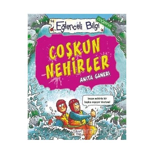 Coşkun Nehirler - Anita Ganeri - Eğlenceli Bilgi Yayınları