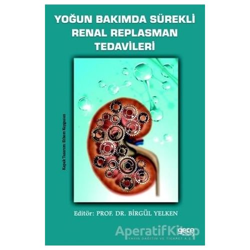 Yoğun Bakımda Sürekli Renal Replasman Tedavileri - Birgül Yelken - Gece Kitaplığı