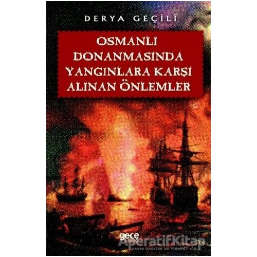 Osmanlı Donanmasında Yangınlara Karşı Alınan Önlemler - Derya Geçili - Gece Kitaplığı