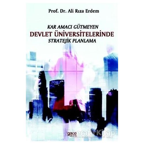 Kar Amacı Gütmeyen Devlet Üniversitelerinde Stratejik Planlama - Ali Rıza Erdem - Gece Kitaplığı