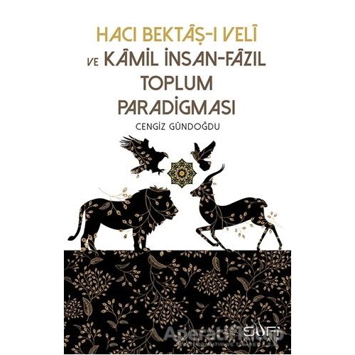 Hacı Bektaş-ı Veli ve Kamil İnsan-Fazıl Toplum Paradigması - Cengiz Gündoğdu - Sufi Kitap