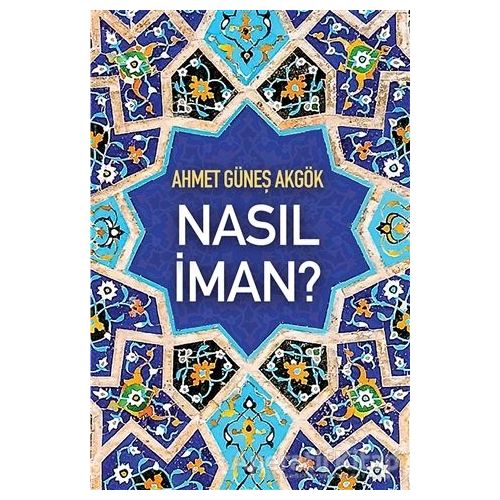 Nasıl İman? - Ahmet Güneş Akgök - Cinius Yayınları