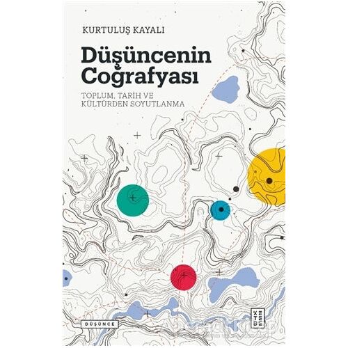 Düşüncenin Coğrafyası - Kurtuluş Kayalı - Ketebe Yayınları