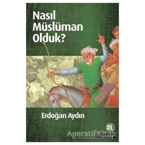 Nasıl Müslüman Olduk? - Erdoğan Aydın - Literatür Yayıncılık