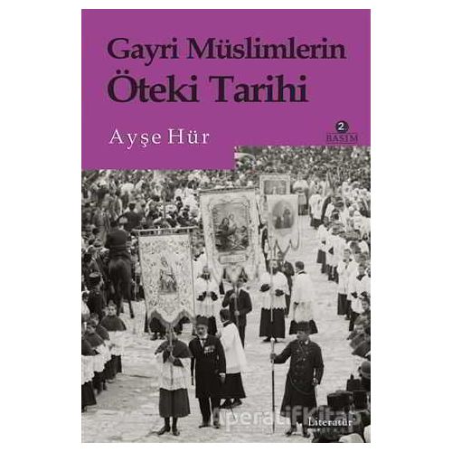 Gayri Müslimlerin Öteki Tarihi - Ayşe Hür - Literatür Yayıncılık