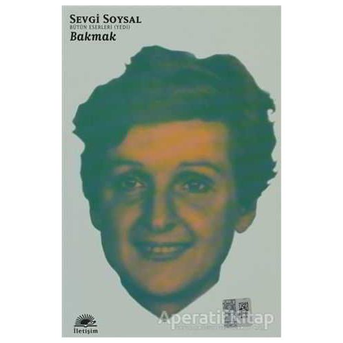 Bakmak - Sevgi Soysal - İletişim Yayınevi