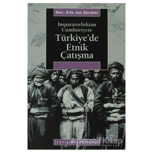 Türkiye’de Etnik Çatışma - Erik Jan Zürcher - İletişim Yayınevi