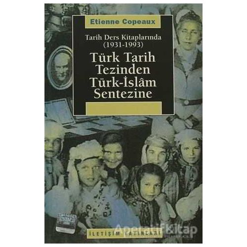 Türk Tarih Tezinden Türk-İslam Sentezine - Etienne CopeauX - İletişim Yayınevi