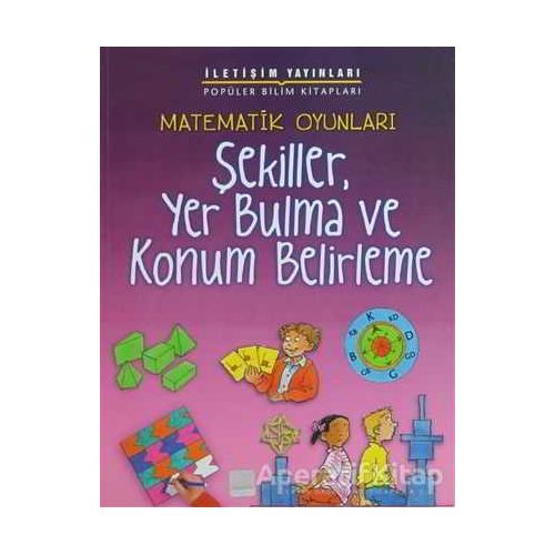 Matematik Oyunları - Şekiller, Yer Bulma ve Konum Belirleme - Andrew King - İletişim Yayınevi