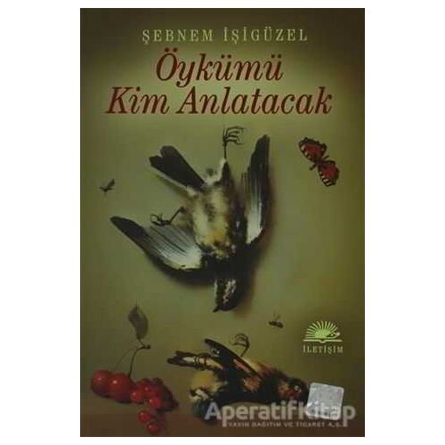 Öykümü Kim Anlatacak - Şebnem İşigüzel - İletişim Yayınevi