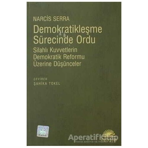 Demokratikleşme Sürecinde Ordu - Narcis Serra - İletişim Yayınevi