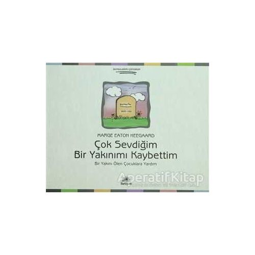 Çok Sevdiğim Bir Yakınımı Kaybettim - Marge Eaton Heegaard - İletişim Yayınevi