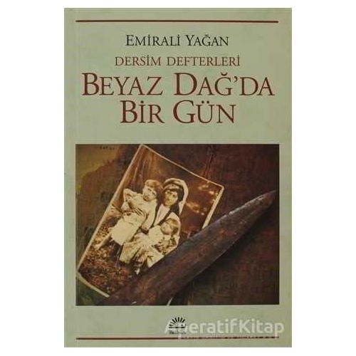 Dersim Defterleri - Beyaz Dağ’da Bir Gün - Emirali Yağan - İletişim Yayınevi