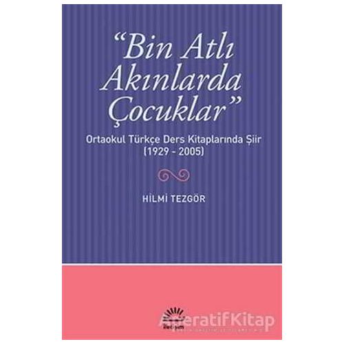 Bin Atlı Akınlarda Çocuklar: Ortaokul Türkçe Ders Kitaplarında Şiir ( 1929-2005)
