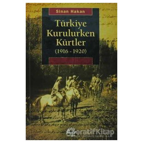 Türkiye Kurulurken Kürtler 1916-1920 - Sinan Hakan - İletişim Yayınevi