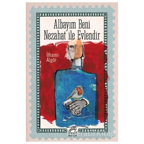 Albayım Beni Nezahat ile Evlendir - İlhami Algör - İletişim Yayınevi