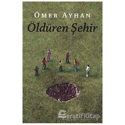 Öldüren Şehir - Ömer Ayhan - İletişim Yayınevi