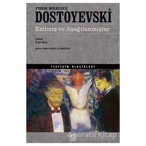 Ezilmiş ve Aşağılanmışlar - Fyodor Mihayloviç Dostoyevski - İletişim Yayınevi