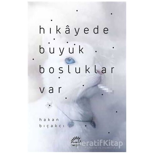 Hikayede Büyük Boşluklar Var - Hakan Bıçakcı - İletişim Yayınevi