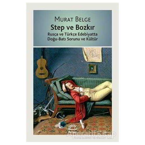 Step ve Bozkır - Murat Belge - İletişim Yayınevi
