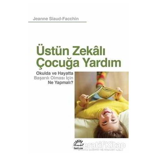 Üstün Zekalı Çocuğa Yardım - Jeanne Siaud-Facchin - İletişim Yayınevi