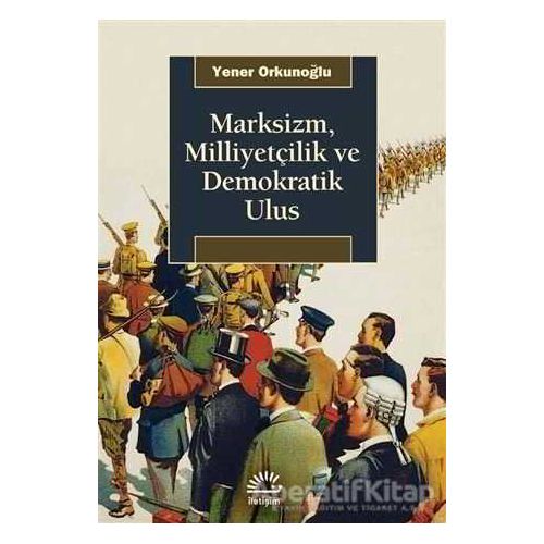Marksizm, Milliyetçilik ve Demokratik Ulus - Yener Orkunoğlu - İletişim Yayınevi
