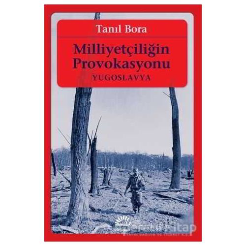 Milliyetçiliğin Provokasyonu - Tanıl Bora - İletişim Yayınevi