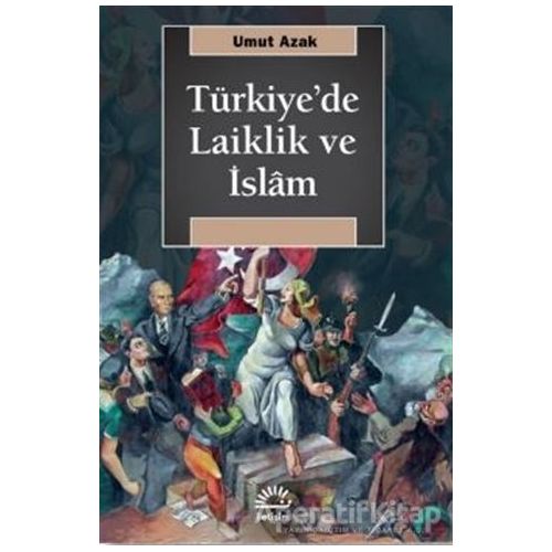 Türkiyede Laiklik ve İslam - Umut Azak - İletişim Yayınevi