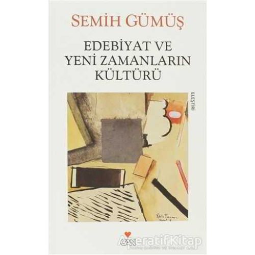Edebiyat ve Yeni Zamanların Kültürü - Semih Gümüş - Can Yayınları