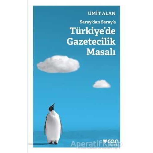 Saraydan Saraya Türkiyede Gazetecilik Masalı - Ümit Alan - Can Yayınları