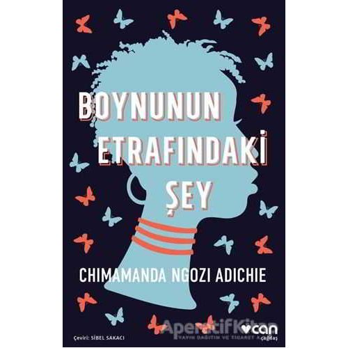 Boynunun Etrafındaki Şey - Chimamanda Ngozi Adichie - Can Yayınları