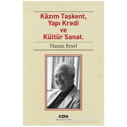 Kazım Taşkent, Yapı Kredi ve Kültür Sanat - Hasan Ersel - Yapı Kredi Yayınları