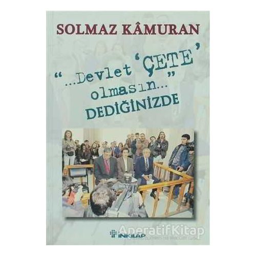 Devlet Çete Olmasın Dediğinizde - Solmaz Kamuran - İnkılap Kitabevi