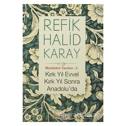 Kırk Yıl Evvel Kırk Yıl Sonra Anadoluda - Refik Halid Karay - İnkılap Kitabevi