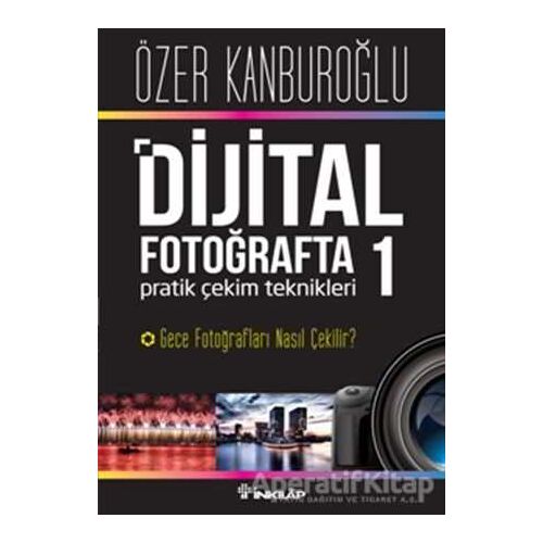 Dijital Fotoğrafta Pratik Çekim Teknikleri 1 : Gece Fotoğrafları Nasıl Çekilir?