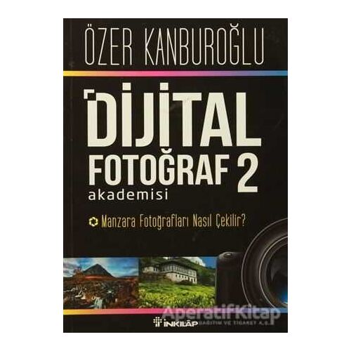 Dijital Fotoğraf Akademisi - 2 - Özer Kanburoğlu - İnkılap Kitabevi