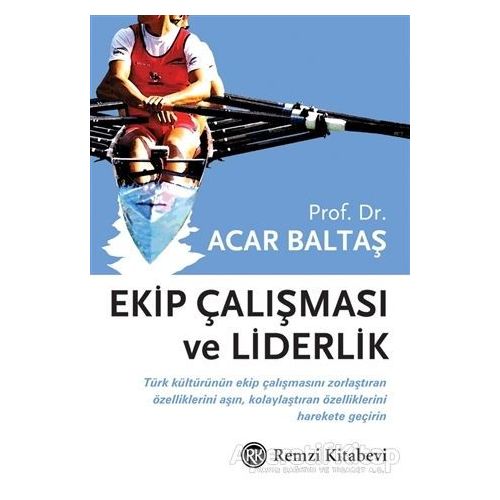 Ekip Çalışması ve Liderlik - Acar Baltaş - Remzi Kitabevi