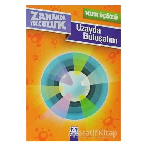 Zamanda Yolculuk - Uzayda Buluşalım - Nur İçözü - Altın Kitaplar