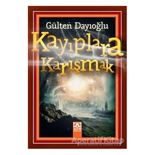 Kayıplara Karışmak - Gülten Dayıoğlu - Altın Kitaplar